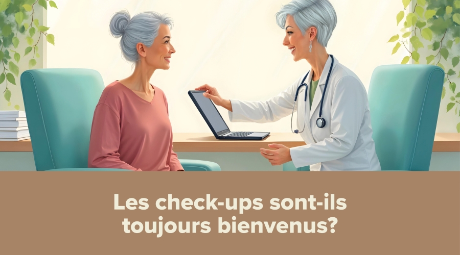 Les check-ups sont-ils toujours bienvenus?